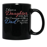 I Have Daughter Even Two But I Manage It Like A Dad You Should Try It Too Black Coffee Mug - Black