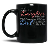 I Have Daughter Even Two But I Manage It Like A Dad You Should Try It Too Black Gift Coffee Mug