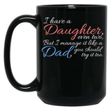 I Have Daughter Even Two But I Manage It Like A Dad You Should Try It Too Black Coffee Mug