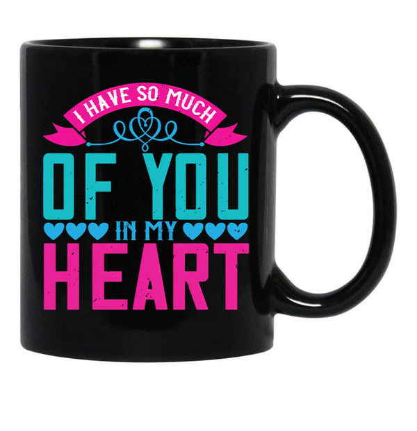 I Have So Much Of You In My Heart Black Gift Coffee Mug - Black