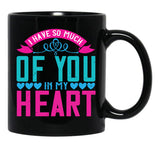 I Have So Much Of You In My Heart Black Coffee Mug - Black