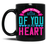 I Have So Much Of You In My Heart Black Coffee Mug