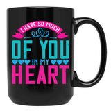 I Have So Much Of You In My Heart Black Gift Coffee Mug - Black