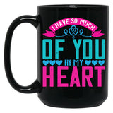 I Have So Much Of You In My Heart Black Gift Coffee Mug