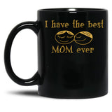 I Have The Best Mom Ever Black Coffee Mug