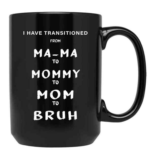 I Have Transitioned From Mama To Mommy To Mom To Bruh Funny Black Coffee Mug - Black