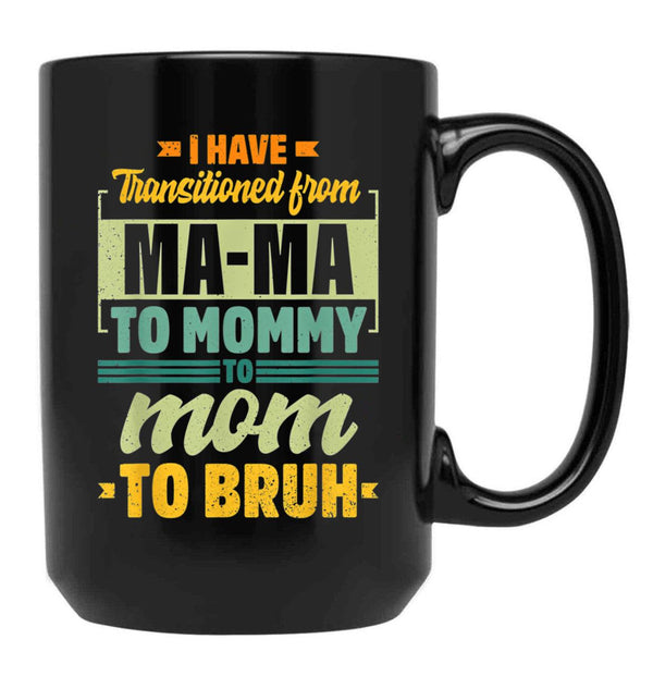 I Have Transitioned From Mama To Mommy To Mom To Bruh Mother Shirt Gift Women Gift Black Coffee Mug - Black