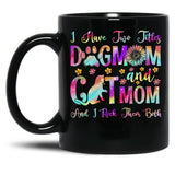 I Have Two Titles Dog Mom Cat Mom Dog Lover Mother'S Day Black Gift Coffee Mug