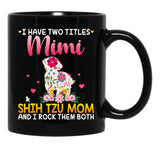 I Have Two Titles Mimi And Shih Tzu Mom Happy Mother'S Day Gift Black Coffee Mug - Black