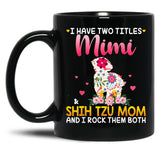 I Have Two Titles Mimi And Shih Tzu Mom Happy Mother'S Day Gift Black Gift Coffee Mug