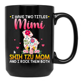 I Have Two Titles Mimi And Shih Tzu Mom Happy Mother'S Day Gift Black Gift Coffee Mug - Black