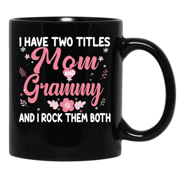 I Have Two Titles Mom And Grammy Birthday Grammy Gift Black Gift Coffee Mug - Black