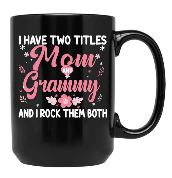 I Have Two Titles Mom And Grammy Birthday Grammy Gift Black Coffee Mug - Black