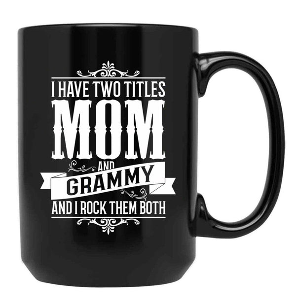 I Have Two Titles Mom And Grammy Black Gift Coffee Mug - Black