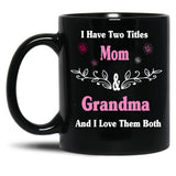 I Have Two Titles Mom And Grandma And I Love Them Both Mother'S Day Gift For Mom Black Coffee Mug
