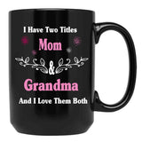 I Have Two Titles Mom And Grandma And I Love Them Both Mother'S Day Gift For Mom Black Coffee Mug - Black