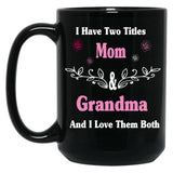 I Have Two Titles Mom And Grandma And I Love Them Both Mother'S Day Gift For Mom Black Coffee Mug