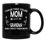 I Have Two Titles Mom And Grandma And I Rock Them Both Gift For Grandma Black Coffee Mug - Black