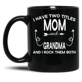 I Have Two Titles Mom And Grandma And I Rock Them Both Gift For Grandma Black Gift Coffee Mug