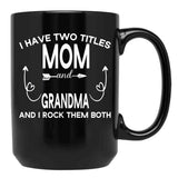 I Have Two Titles Mom And Grandma And I Rock Them Both Gift For Grandma Black Coffee Mug - Black