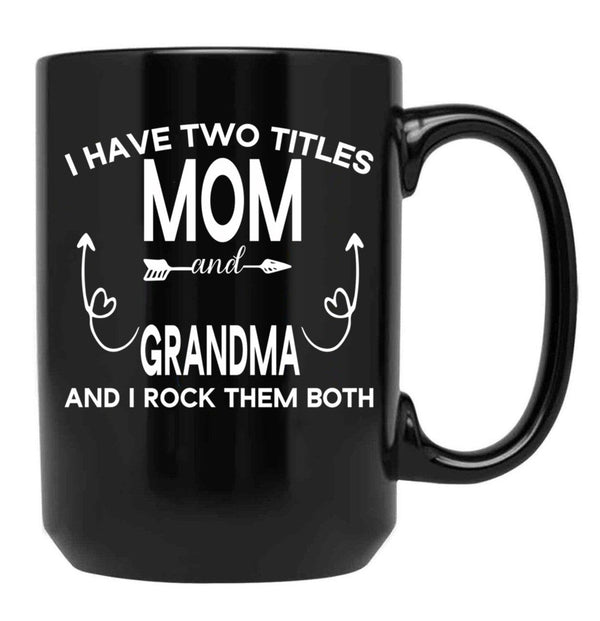I Have Two Titles Mom And Grandma And I Rock Them Both Gift For Grandma Black Coffee Mug - Black