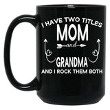 I Have Two Titles Mom And Grandma And I Rock Them Both Gift For Grandma Black Gift Coffee Mug