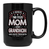 I Have Two Titles Mom And Grandmom Funny Mothers Day Black Coffee Mug - Black