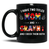 I Have Two Titles Mom And Granny And I Rock Them Both Black Gift Coffee Mug