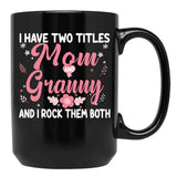 I Have Two Titles Mom And Granny Birthday Granny Gift Black Gift Coffee Mug - Black