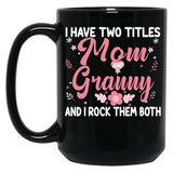 I Have Two Titles Mom And Granny Birthday Granny Gift Black Gift Coffee Mug