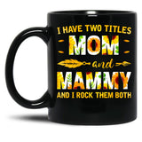 I Have Two Titles Mom And Mammy Sunflower Black Gift Coffee Mug