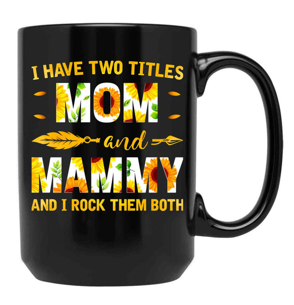 I Have Two Titles Mom And Mammy Sunflower Black Coffee Mug - Black