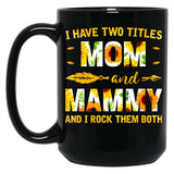 I Have Two Titles Mom And Mammy Sunflower Black Gift Coffee Mug