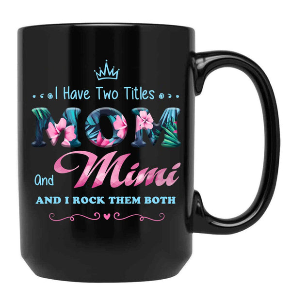I Have Two Titles Mom And Mimi Floral Black Coffee Mug - Black