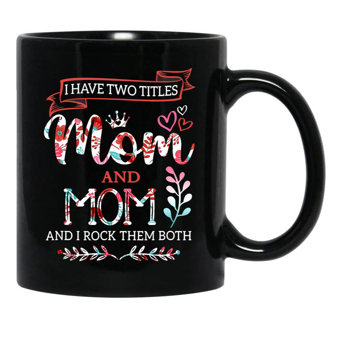 I Have Two Titles Mom And Mom Shirt Mothers Day Black Coffee Mug - Black