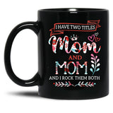I Have Two Titles Mom And Mom Mothers Day Black Gift Coffee Mug