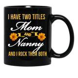I Have Two Titles Mom And Nanny And I Rock Them Both Black Gift Coffee Mug - Black