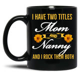 I Have Two Titles Mom And Nanny And I Rock Them Both Black Coffee Mug