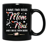 I Have Two Titles Mom And Nini Black Gift Coffee Mug - Black