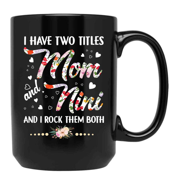 I Have Two Titles Mom And Nini Black Coffee Mug - Black
