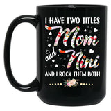 I Have Two Titles Mom And Nini Black Gift Coffee Mug