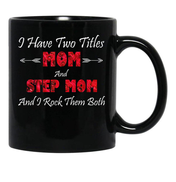 I Have Two Titles Mom And Step Mom And I Rock Them Bothstep Mom Gift Black Coffee Mug - Black