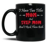 I Have Two Titles Mom And Step Mom And I Rock Them Bothstep Mom Gift Black Coffee Mug