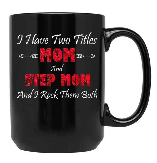 I Have Two Titles Mom And Step Mom And I Rock Them Bothstep Mom Gift Black Coffee Mug - Black