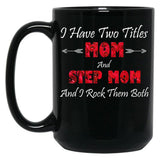 I Have Two Titles Mom And Step Mom And I Rock Them Bothstep Mom Gift Bonus Mom Gift Mother'S Day Gift Black Gift Coffee Mug