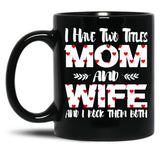 I Have Two Titles Mom And Wife -Best Gift For Mother'S Day Black Gift Coffee Mug