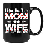I Have Two Titles Mom And Wife -Best Gift For Mother'S Day Black Coffee Mug - Black