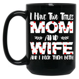 I Have Two Titles Mom And Wife -Best Gift For Mother'S Day Black Coffee Mug