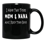 I Have Two Titles Mom Nana And I Rock Them Both Black Gift Coffee Mug - Black