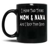 I Have Two Titles Mom Nana And I Rock Them Both Black Coffee Mug